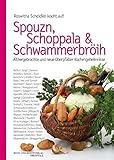 Spouzn, Schoppala & Schwammerbröih: Althergebrachte und neue Oberpfälzer Küchengeheimnisse - Roswitha Scheidler