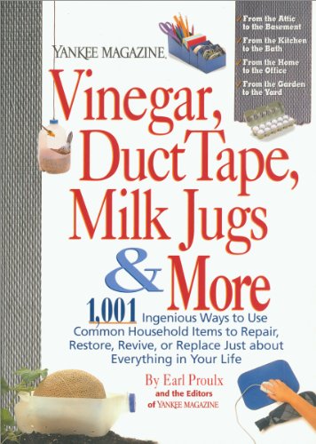 Yankee Magazine Vinegar, Duct Tape, Milk Jugs & More: 1,001 Ingenious Ways to Use Common Household Items to Repair, Restore, Revive, or Replace Just about ... in Your Life (Yankee Magazine Guidebook)