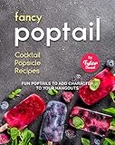 Fancy Poptail - Cocktail Popsicle Recipes: Fun Poptails to Add Character to Your Hangouts