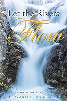 Let the Rivers Flow: Prophetic Poetry Volume 1 1490881182 Book Cover
