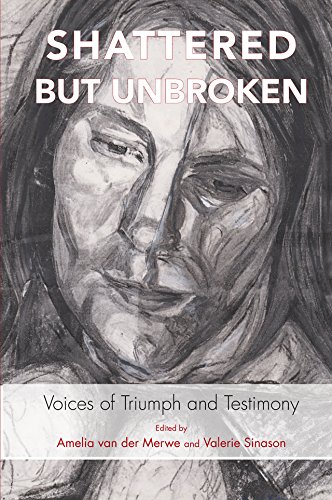 Shattered but Unbroken: Voices of Triumph and Testimony