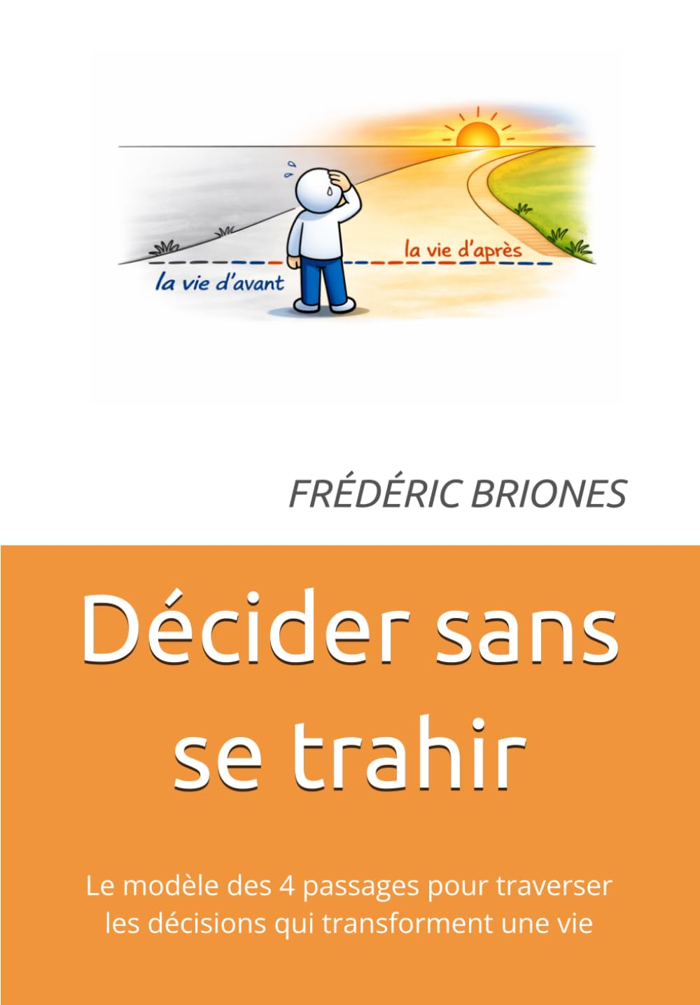 Décider sans se trahir: Le modèle des 4 passages pour traverser les décisions qui transforment une vie: 2