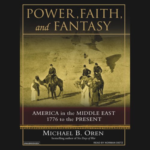 Amazon Com Power Faith And Fantasy America In The Middle East 1776 To The Present Audible Audio Edition Michael B Oren Norman Dietz Tantor Audio Audible Audiobooks