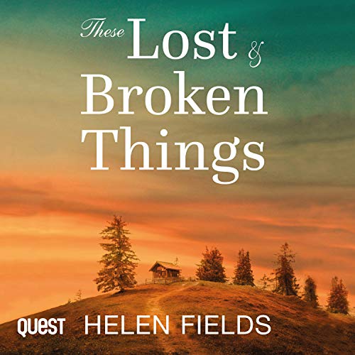 Helen Sarah Fields   These Lost & Broken Things