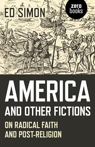 America and Other Fictions: On Radical Faith and Post-Religion