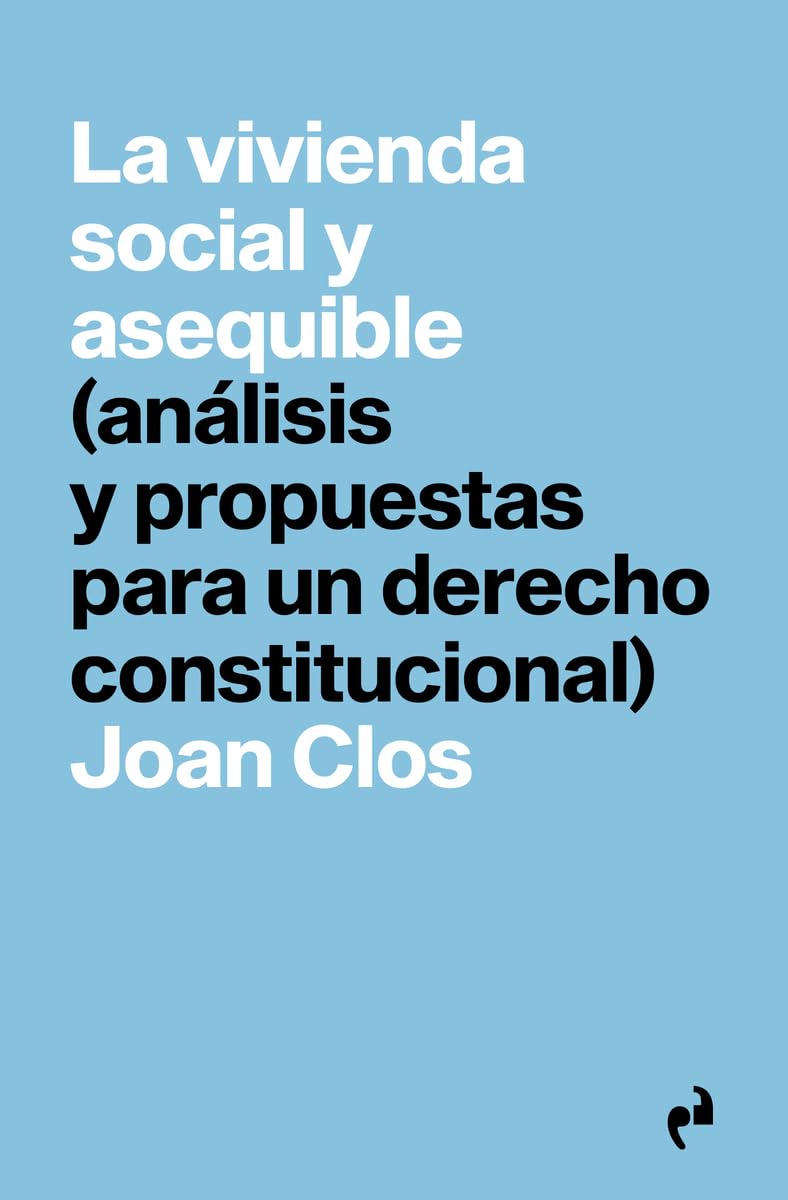 LA VIVIENDA SOCIAL Y ASEQUIBLE: (análisis y propuestas para un derecho constitucional): 9 (PRAGMÁTIKA)