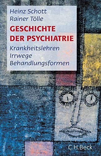 Geschichte der Psychiatrie: Krankheitslehren, Irrwege, Behandlungsformen Geschichte der Psychiatrie: Krankheitslehren, Irrwege, Behandlungsformen