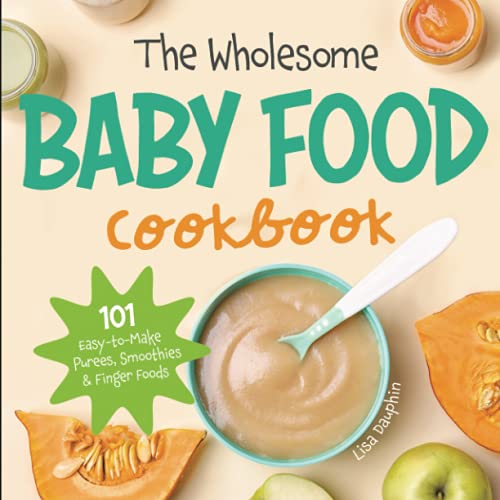 Image of The Wholesome Baby Food Cookbook: 101 Easy-to-Make Purees, Smoothies & Finger Foods