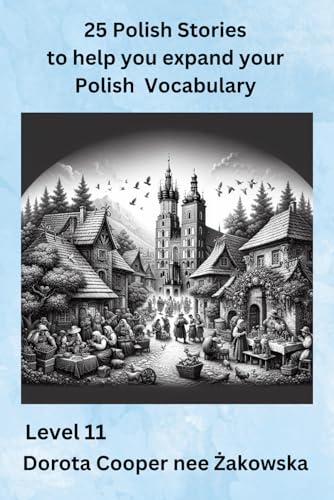 25 Polish Stories to help you expand your Polish Vocabulary. Level 11