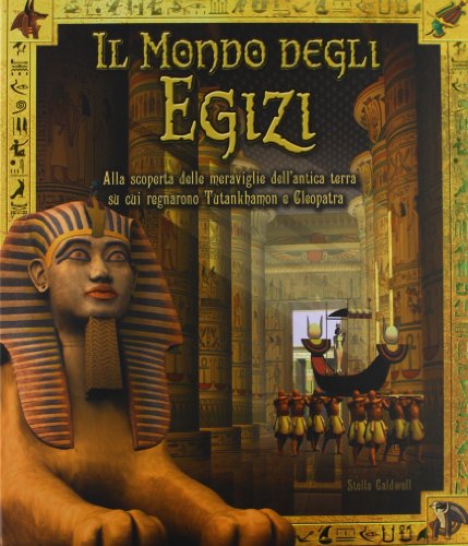 Il mondo degli egizi. Ediz. illustrata Il mondo degli egizi. Ediz. illustrata