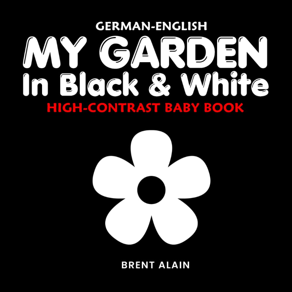 My Garden in Black & White German-English: Bilingual High-Contrast Nature Themed Book for Babies and Newborns (High-Contrast Baby Books)