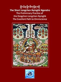 The Short Longchen Nyingtik Ngondro: The Preliminary Practice of the Dzogchen Longchen Nyingtik