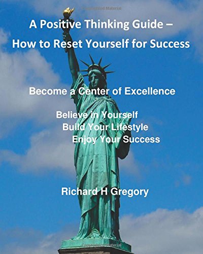Positive Thinking - How to Reset Yourself for Succ: Become a Center of Excellence