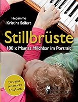 Stillbruste - 100 X Mamas Milchbar Im Portrait (Das Ganz Besondere Fotobuch) 3902943939 Book Cover