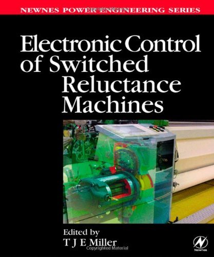 Electronic Control of Switched Reluctance Machines (Newnes Power Engineering Series)