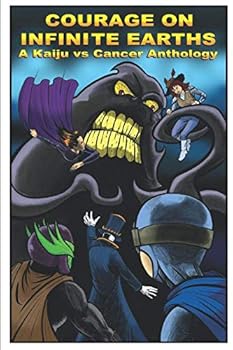 Paperback Courage on Infinite Earths: A Kaiju vs Cancer Anthology Book