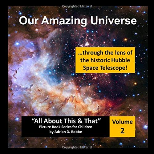 Our Amazing Universe -- through the lens of the historic Hubble Space Telescope: “All About This & That” Picture Book Series for Children (Volume 2)