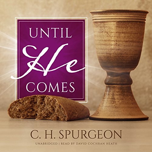 Until He Comes (Audible Audio Edition) C. H. Spurgeon