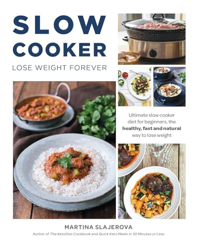 Slow Cooker Lose Weight Forever : Ultimate Slow Cooker Diet for Beginners, The Healthy, Fast And Natural Way to Lose Weight.