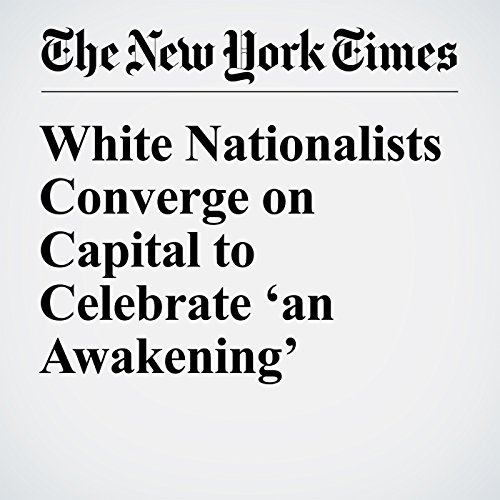 White Nationalists Converge on Capital to Celebrate &lsquo;an Awakening&rsquo; cover art