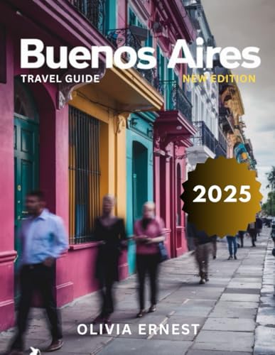 Buenos Aires Travel Guide 2025 (Full-Color): Insider Secrets to the City's Best Neighborhoods and Hidden Gems.