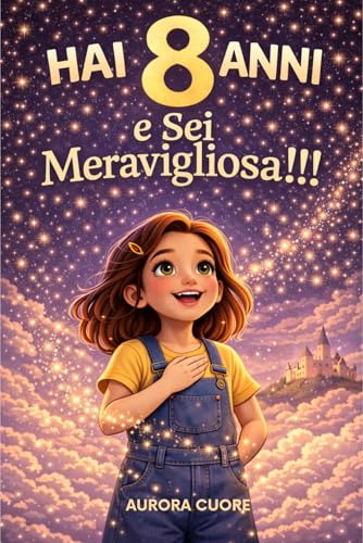 Hai 8 anni e sei Meravigliosa!: Storie moderne per la fiducia in se stessi, regalo bambina 8 anni, libri motivazionali ragazza