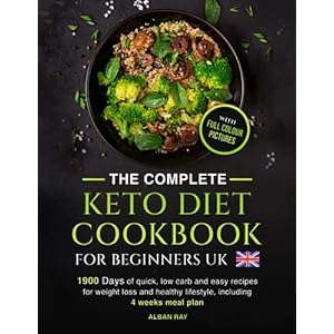 THE COMPLETE Keto Diet Cookbook FOR BEGINNERS UK: 1900 days of quick, low carb and easy recipes for weight loss and a healthy lifestyle, including a 4-week meal plan Paperback – Large Print, 14 Aug. 2023