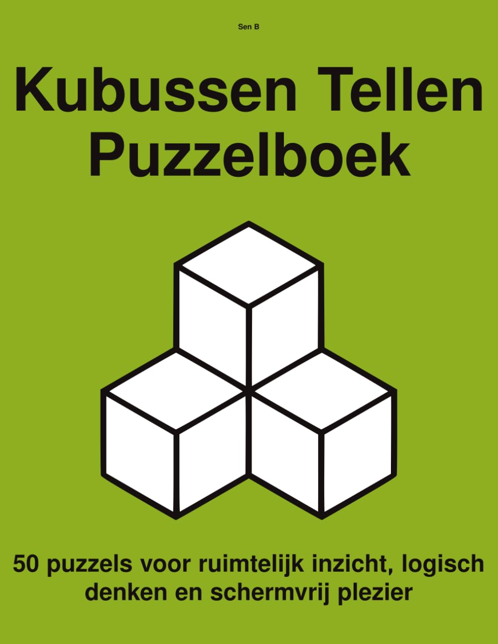Kubussen Tellen – Puzzelboek: 50 puzzels voor ruimtelĳk inzicht, logisch denken en schermvrĳ plezier (Kubussen Tellen & 3D Logica Puzzels)
