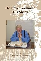 He Never Wounded His Sheep 1458380688 Book Cover