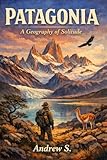 patagonia das boot  Patagonia: A Geography of Solitude (English Edition)