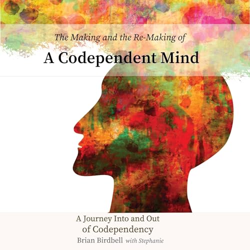 The Making and the Re-Making of a Codependent Mind by Brian Birdbell, Stephanie Birdbell episode artwork