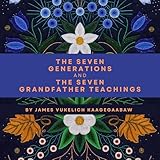 The Seven Generations and the Seven Grandfather Teachings