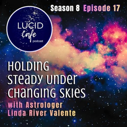 Holding Steady Under Changing Skies with Astrologer Linda River Valente
