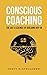 Conscious Coaching: The Art and Science of Building Buy-In