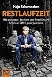 Restlaufzeit: Wie ein gutes, lustiges und bezahlbares Leben im Alter gelingen kann - Hajo Schumacher