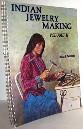 Indian Jewelry Making: Volume II by Oscar T. Branson (1979-01-03)