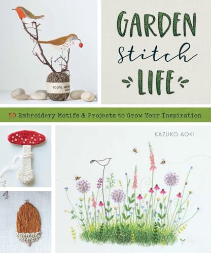 Garden Stitch Life: 50 Embroidery Motifs And Projects To Grow Your Inspiration