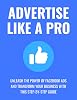 Advertise Like a Pro: Unleash the Power of Facebook Ads and Transform Your Business with This Step-by-Step Guide Paperback – Large Print, January 23, 2024