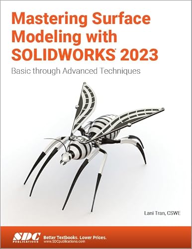 Mastering Surface Modeling With Solidworks 2023: Basic Through Advanced Techniques