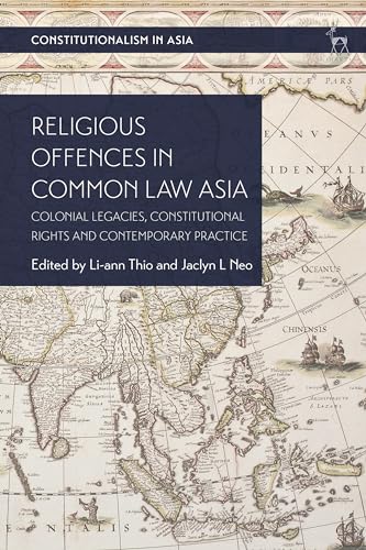 Buy Religious Offences in Common Law Asia: Colonial Legacies, Constitutional Rights and Contemporary Practice (Constitutionalism in Asia) — BookShops.in