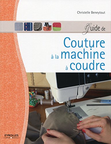 Guide de couture à la machine à coudre (EYROLLES)