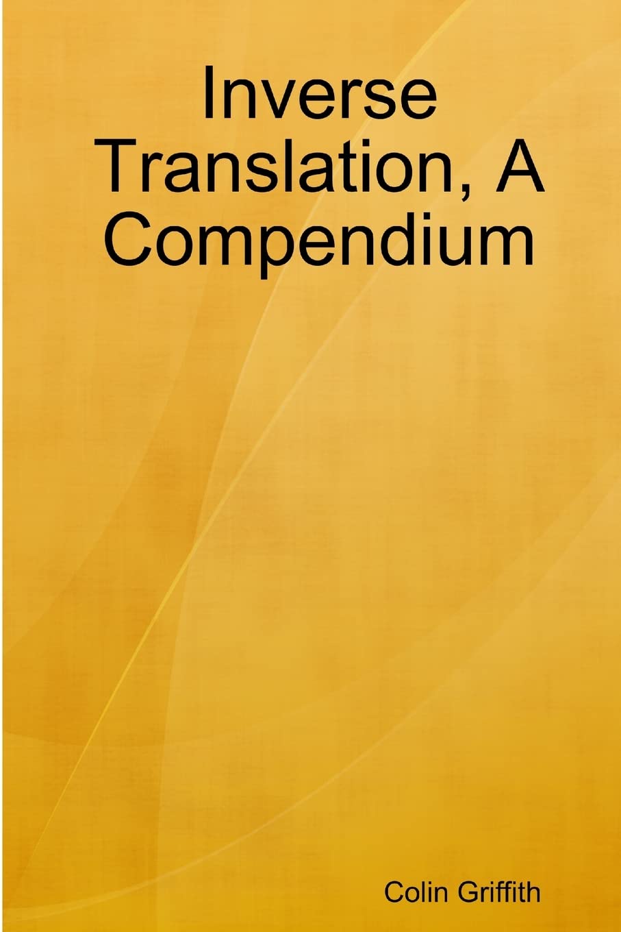 Inverse Translation, A Compendium: Griffith, Colin: 9781387161034 ...