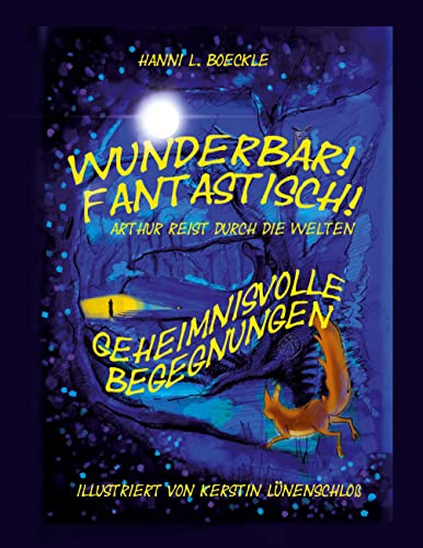 Wunderbar! Fantastisch! Arthur reist durch die Welten - Entdeckungsreise zwischen Fantasie und Wirklichkeit, Freundschaft, Zusammenhalt und Mut: Geheimnisvolle Begegnungen