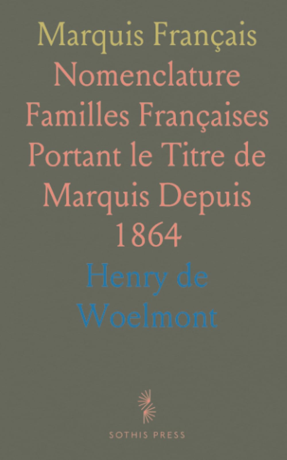 Marquis Français: Nomenclature Familles Françaises Portant le Titre de Marquis Depuis 1864