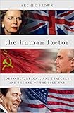 The Human Factor: Gorbachev, Reagan, and Thatcher, and the End of the Cold War