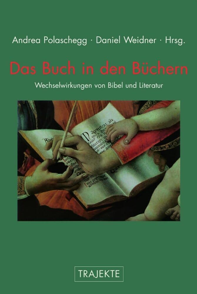Das Buch in den Büchern. Wechselwirkungen von Bibel und Literatur (Trajekte)