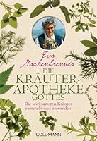 Die Kräuterapotheke Gottes: Sammeln und anwenden 344217158X Book Cover