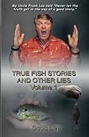 True Fish Stories and Other Lies : Volume 1 1480002437 Book Cover