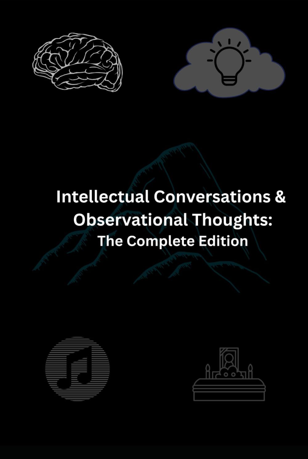 Intellectual Conversations & Observational Thoughts: The Complete Collection