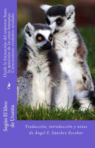 Desde la formación del universo hasta la aparición de las razas humanas: creacionismo evolutivo revelado: Según El libro de Urantia (Libros de estudio guía sobre Los escritos de Urantia)